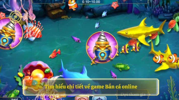 Tìm hiểu chi tiết về game Bắn cá online