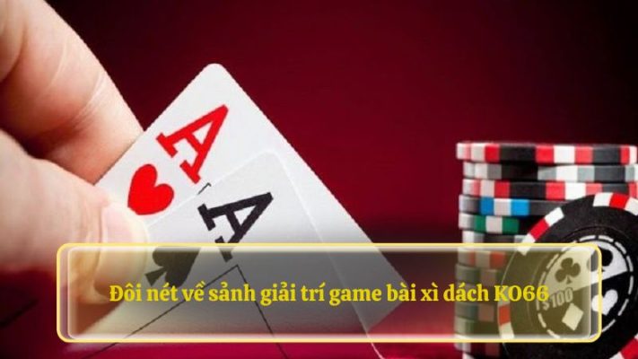 Đôi nét về sảnh giải trí game bài xì dách 88NN