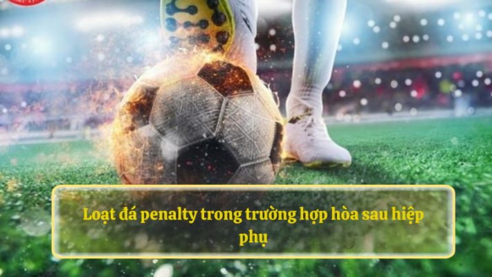 Loạt đá penalty trong trường hợp hòa sau hiệp phụ