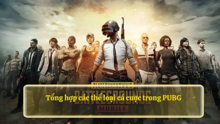 Tổng hợp các thể loại cá cược trong PUBG