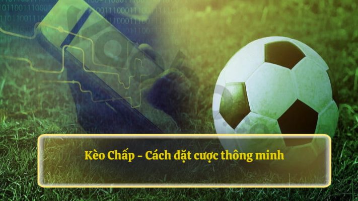 Kèo Chấp - Cách đặt cược thông minh